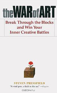 The War of Art: Break Through the Blocks and Win Your Inner Creative Battles