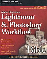Adobe Photoshop Lightroom and Photoshop Workflow Bible