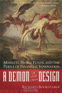 A Demon of Our Own Design: Markets, Hedge Funds, and the Perils of Financial Innovation