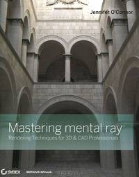 Mastering Mental Ray: Rendering Techniques for 3D and CAD Professionals (+ DVD-ROM)