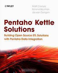 Pentaho Kettle Solutions: Building Open Source ETL Solutions with Pentaho Data Integration