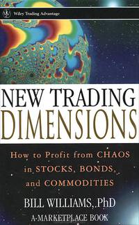 New Trading Dimensions: How to Profit from Chaos in Stocks, Bonds, and Commodities