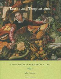Tastes and Temptations: Food and Art in Renaissance Italy