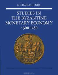 Studies in the Byzantine Monetary Economy c.300-1450