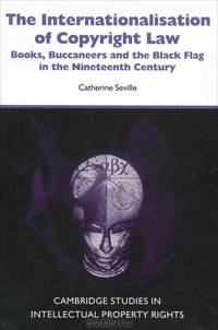 The Internationalisation of Copyright Law: Books, Buccaneers and the Black Flag in the Nineteenth Century