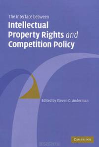 The Interface Between Intellectual Property Rights and Competition Policy
