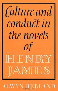 Culture and Conduct in the Novels of Henry James