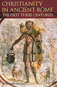 Christianity in Ancient Rome: The First Three Centuries
