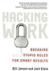 Hacking Work: Breaking Stupid Rules for Smart Results