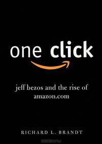 One Click: Jeff Bezos and the Rise of Amazon.com