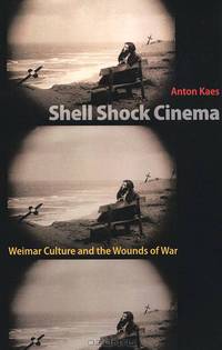 Shell Shock Cinema: Weimar Culture and the Wounds of War
