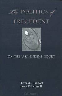 The Politics of Precedent on the U.S. Supreme Court