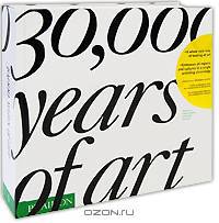 30,000 Years of Art: The Story of Human Creativity Across Time and Space