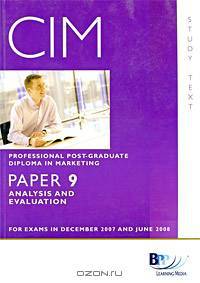 CIM: Professional Post-Graduate Diploma in Marketing: Paper 9: Analysis and Evaluation
