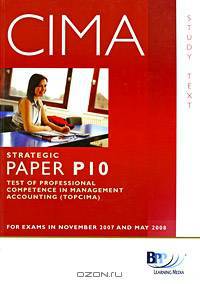CIMA: Strategic Paper P10: Test of Professional in Management Accounting (TOPCIMA): Study Text
