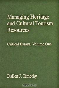 Managing Heritage and Cultural Tourism Resources: Critical Essays: Volume 1