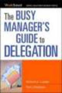 The Busy Manager's Guide to Delegation