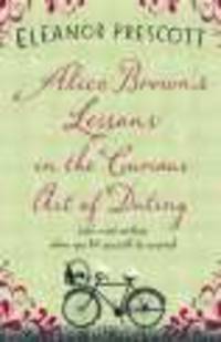 Alice Brown's Lessons in the Curious Art of Dating ***