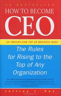 How to Become CEO: The Rules for Rising to the Top of Any Organisation