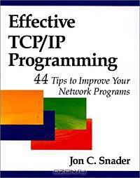 Effective TCP/IP Programming: 44 Tips to Improve Your Network Programs