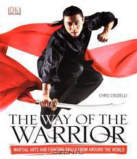 The Way of the Warrior: Martial Arts and Fighting Skills from Around the World