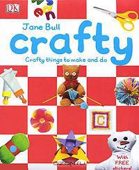 Crafty: Crafty Things to Make and Do