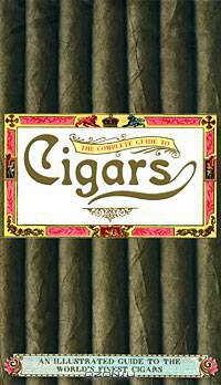 The Complete Guide to Cigars