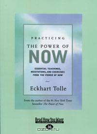 Practicing the Power of Now: Essential Teachings, Meditations, and Exercises From the Power of Now