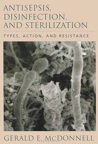 Antisepsis, Disinfection, and Sterilization: Types, Action, and Resistance