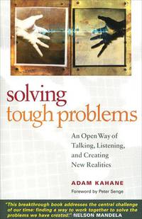 Solving Tough Problems: An Open Way of Talking, Listening, and Creating New Realities