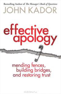 Effective Apology: Mending Fences, Building Bridges, and Restoring Trust