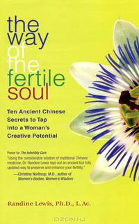 The Way of the Fertile Soul: Ten Ancient Chinese Secrets to Tap into a Woman
