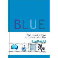 House Beautiful Blue: 350 Inspiring Ways to Decorate with Blue
