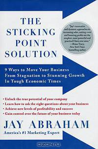 The Sticking Point Solution: 9 Ways to Move Your Business from Stagnation to Stunning Growth In Tough Economic Times
