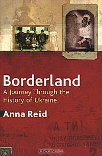 Borderland: A Journey Through the History of Ukraine