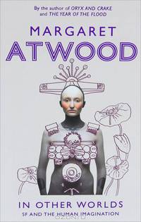 In Other Worlds: SF and the Human Imagination