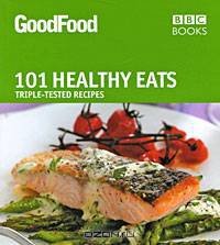 101 Healthy Eats: Triple-Tested Recipes