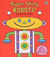Super, Shiny Robots!