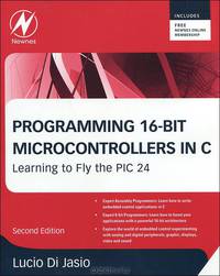 Programming 16-Bit PIC Microcontrollers in C: Learning to Fly the PIC 24