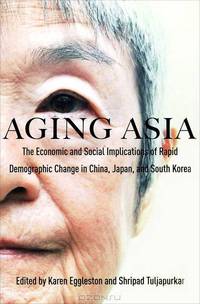 Aging Asia: The Economic and Social Implications of Rapid Demographic Change in China, Japan, and South Korea