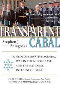 The Transparent Cabal: The Neoconservative Agenda, War in the Middle East, and the National Interest of Israel
