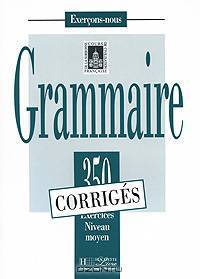 Grammaire: 350 Exercices Niveau moyen