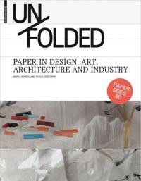 Unfolded. Paper in Design, Art, Architecture and Industry