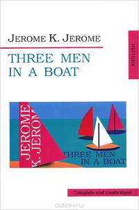 Трое в лодке, не считая собаки / Three Men in a boat. На английском языке