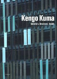 Kengo Kuma. Materials, Structures, Details