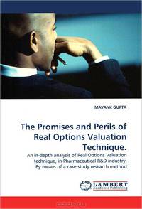 The Promises and Perils of Real Options Valuation Technique