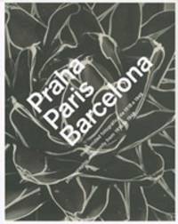 Praha, Paris, Barcelona: Modernidad Fotografica de 1918 a 1948