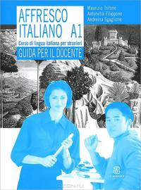 Affresco italiano A1: Corso di lingua italiana per stranieri: Guida per il docente