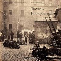 Towards photojournalism 1848-1919. . Photo at the Musee D`ORSAY