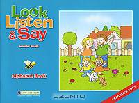 Look, Listen and Say. Alphabet Book. Teasher's Copy